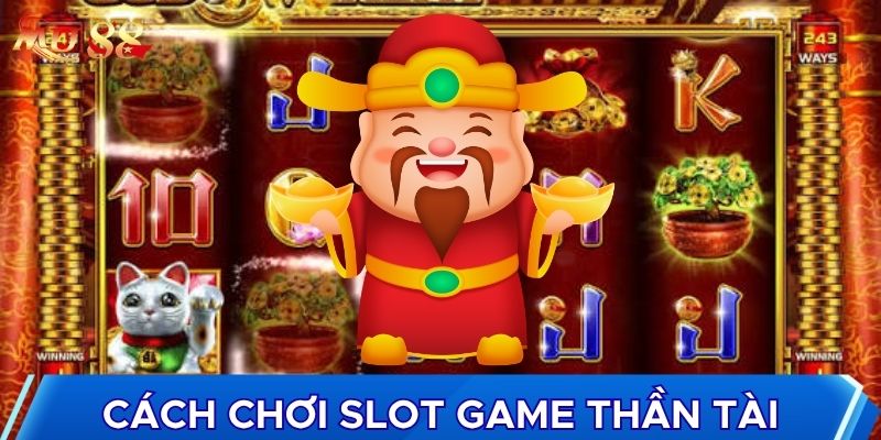 Cách chơi slot game thần tài cho bet thủ