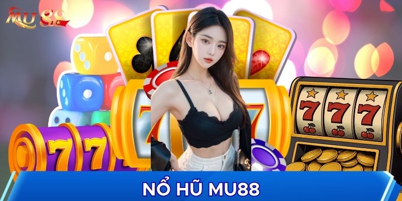 Sức hút sảnh nổ hũ MU88