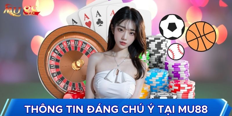 Thông tin đáng chú ý tại MU88